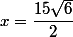 x=\dfrac{15\sqrt{6}}{2}